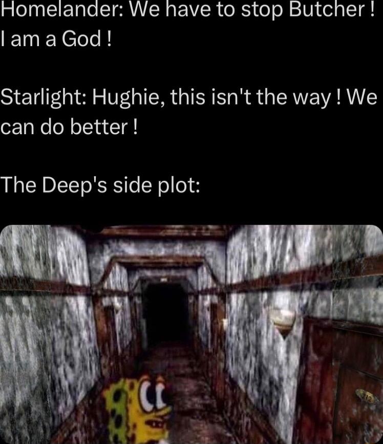 Homelanaer We have to stop Butcher lam a God Starlight Hughie this isnt the way We can do better The Deeps side plot