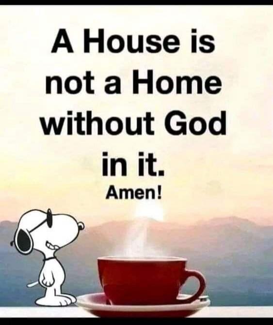 A House is not a Home without God in it. Amen!