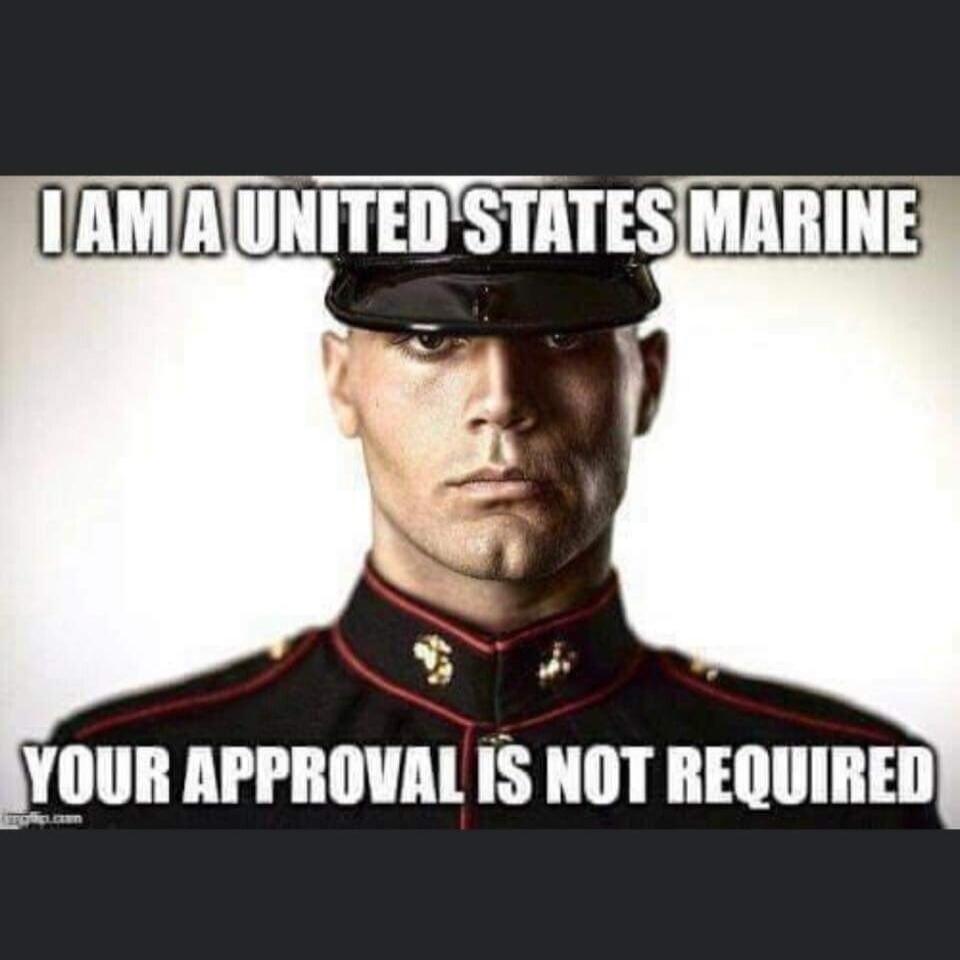 I AM A UNITED STATES MARINE YOUR APPROVAL IS NOT REQUIRED