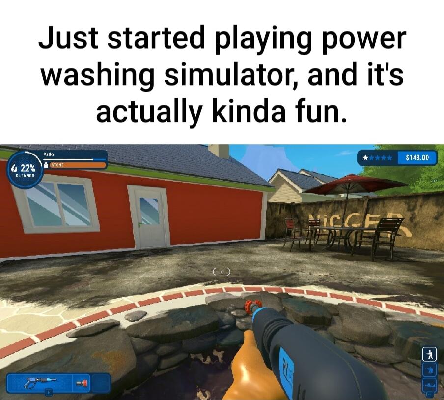 Just started playing power washing simulator and its actually kinda fun