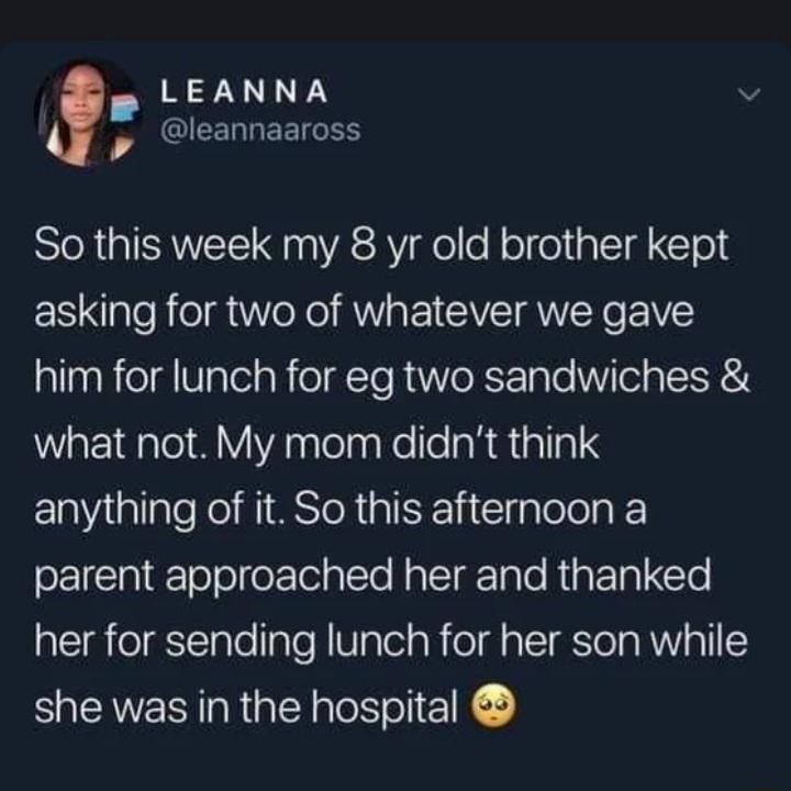 j e So this week my 8 yr old brother kept asking for two of whatever we gave him for lunch for eg two sandwiches Wat18aleYVAnslelaaNelle aRliallal ElalYallaleNo MIMSToRpISEE NI falelola oL 1Ia1 ooeFTelalTo NaT I Tal0 RigFTaClo her for sending lunch for her son while she was in the hospital