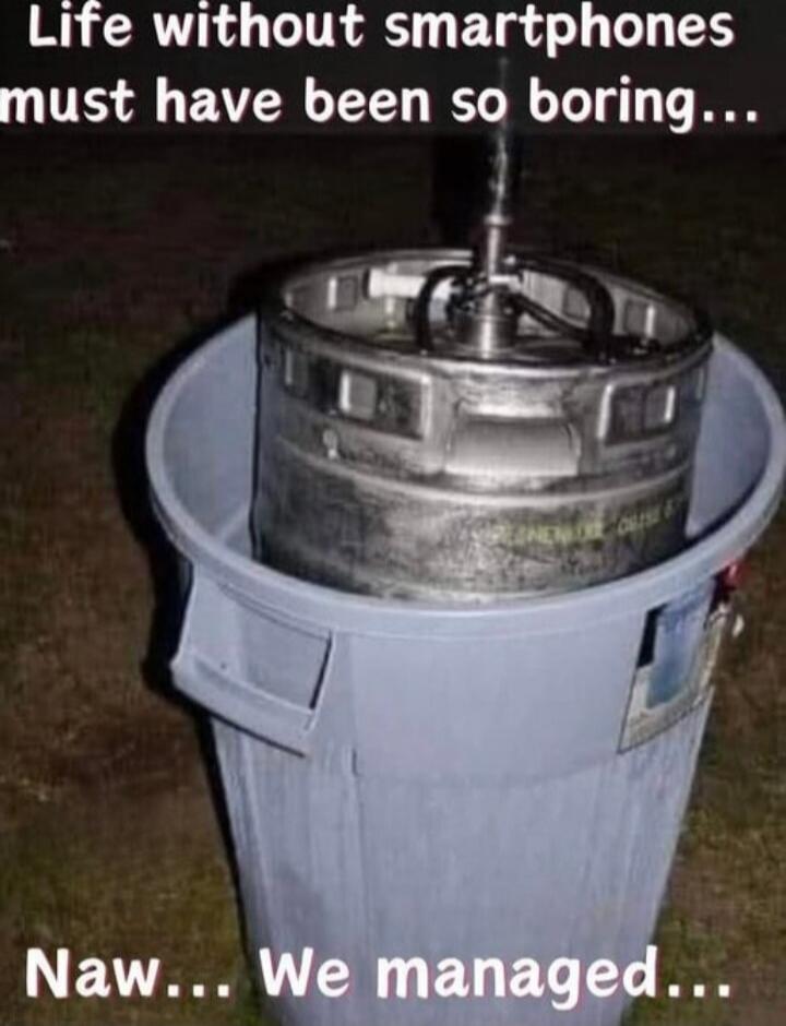 Life without smartphones must have been so boring... Naw... We managed...