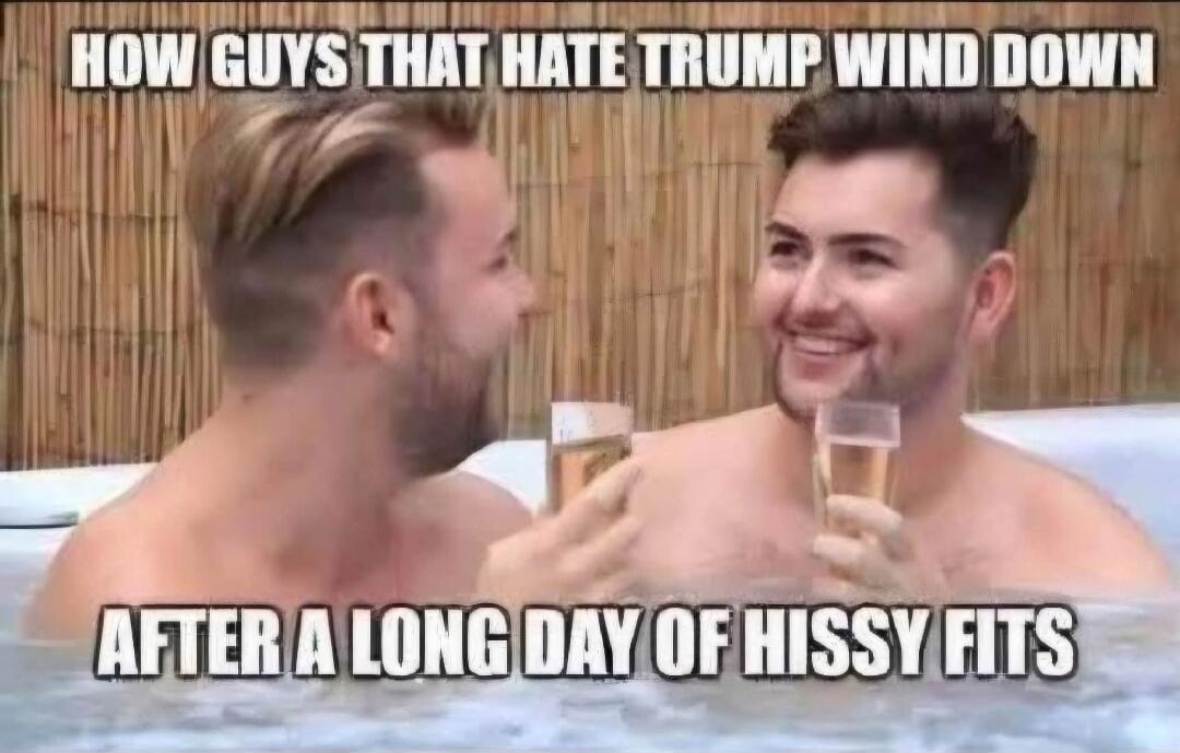 HOW GUYS THAT HATE TRUMP WIND DOWN AFTER A LONG DAY OF HISSY FITS