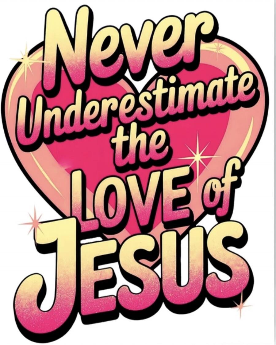 Never Underestimate the Love of Jesus