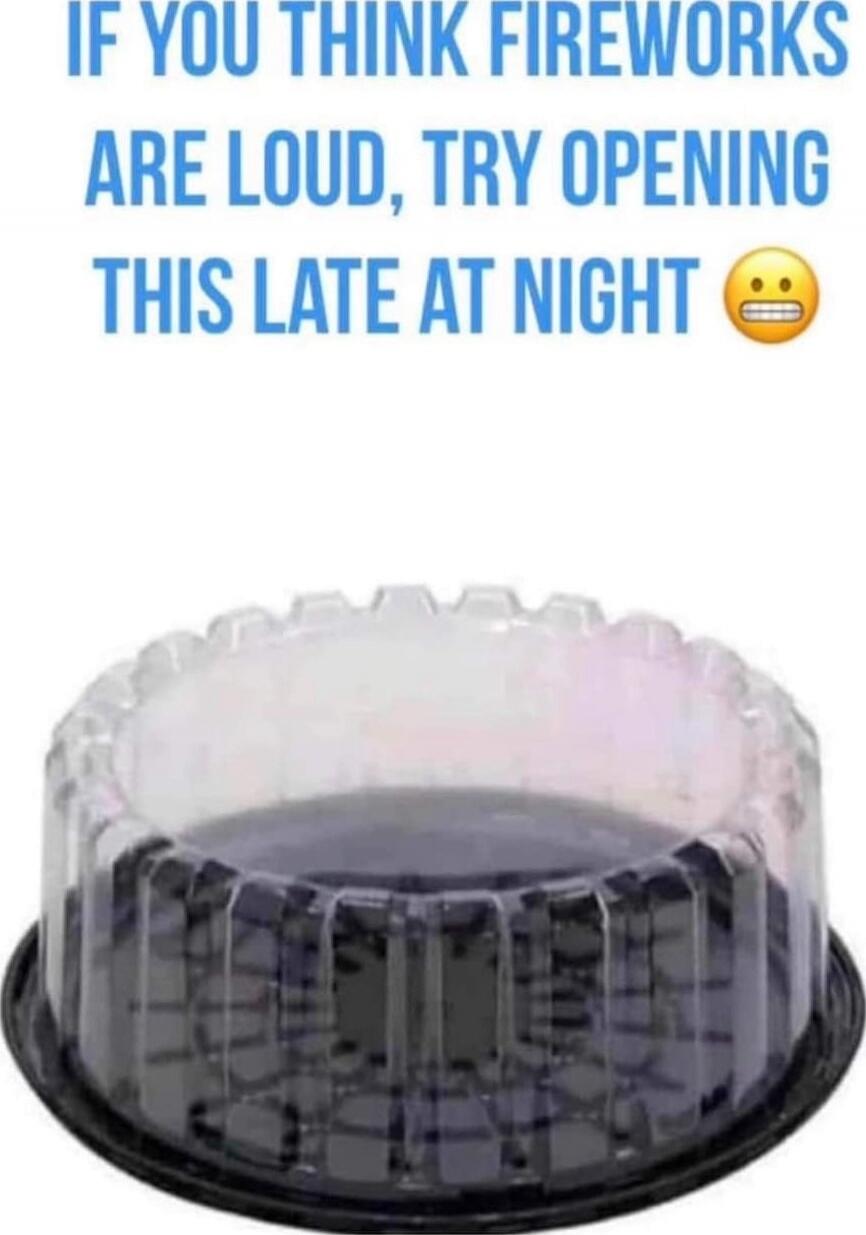 IF YOU THINK FIREWORKS ARE LOUD, TRY OPENING THIS LATE AT NIGHT 😬