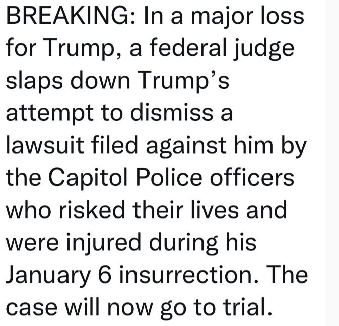 BREAKING In a major loss for Trump a federal judge slaps down Trumps attempt to dismiss a lawsuit filed against him by the Capitol Police officers who risked their lives and were injured during his January 6 insurrection The case will now go to trial