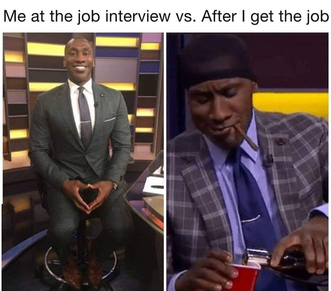 Me at the job interview vs After get the job