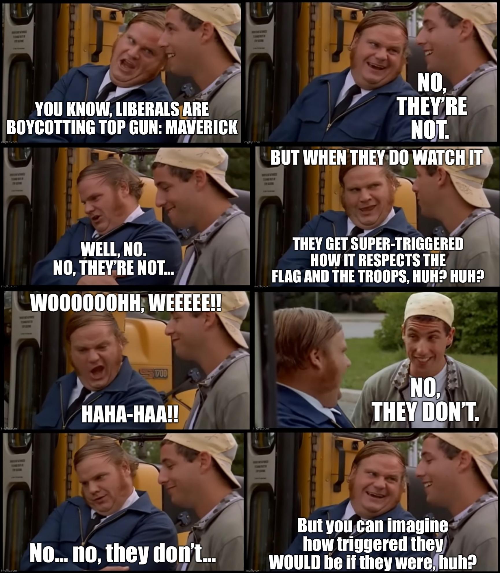 No YOU KNO ummm 1 7 THEYRE d BOYCOTTING TOP GUN MAVERICK T BUT WHEN mvnmifmn Wlll NO 1 7 mvmum TMGEIIEII HOW IT RESPECTS THE N0 THEVRE NoT FLAG AND THE TROOPS HUH2 HUH WOOOOODHH miimg i i N mwsnnat THEVBONT 1y 7 q nmmunilliln i how triggered the Nonio muvnnnl WOULD be if they werefhuh2