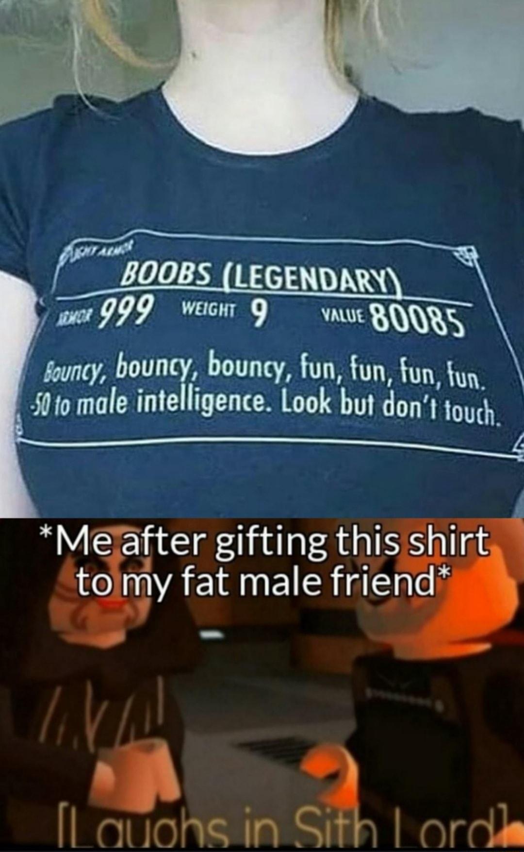 Meafter gifting this shirt tomy fat male friend