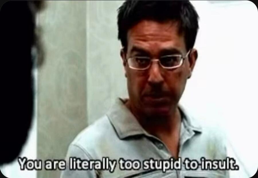 You are literally too stupid to insult.
