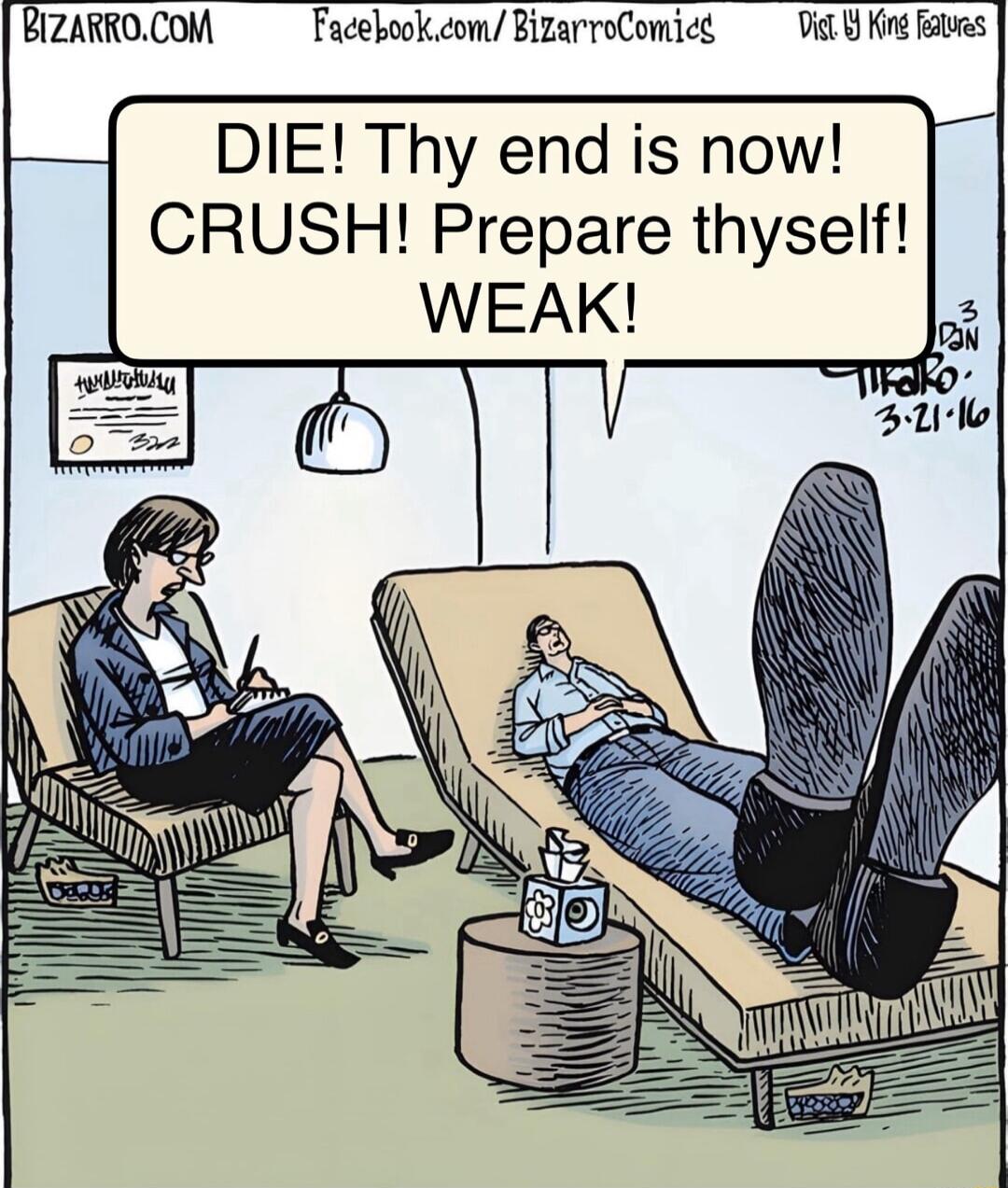 BizARROCOM Facebook com BizarroComicd Didl Y in v DIE Thy end is now CRUSH Prepare thyself