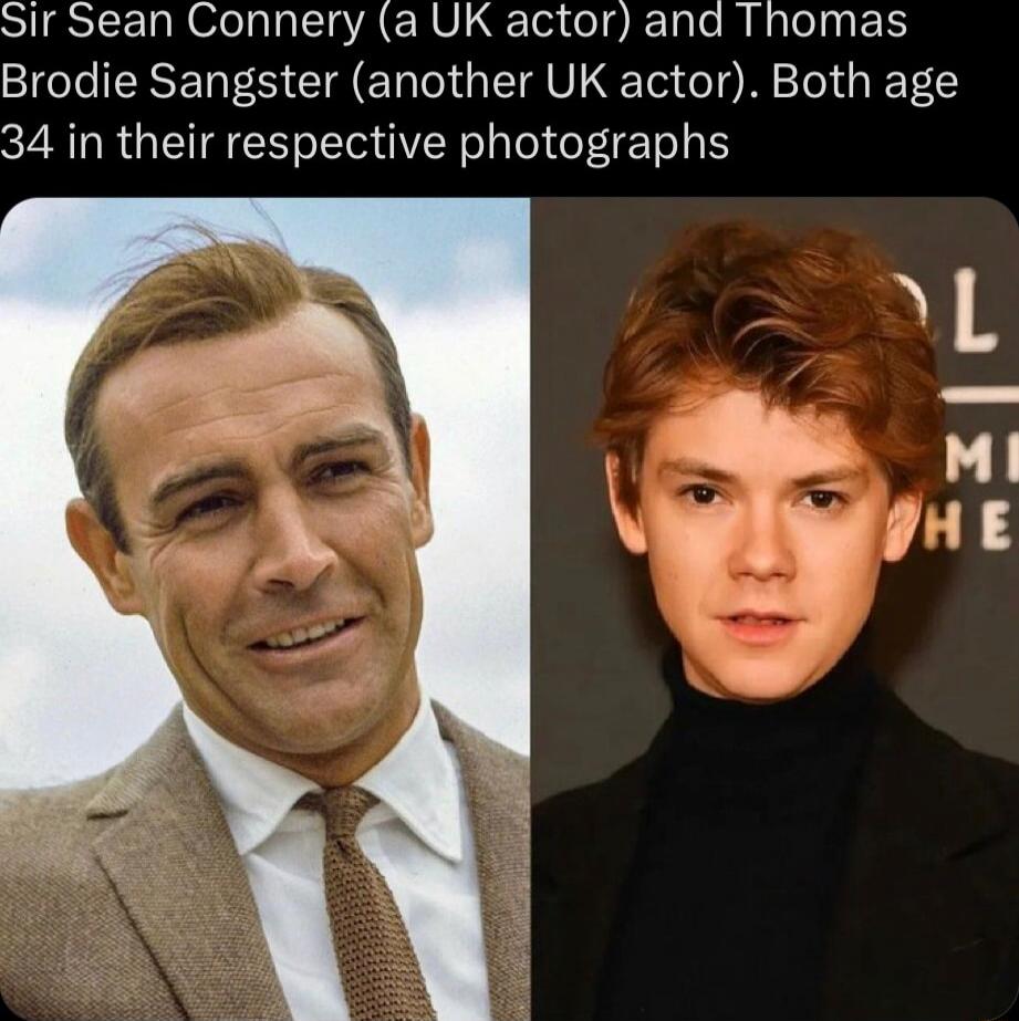 Sir Sean Connery (a UK actor) and Thomas Brodie Sangster (another UK actor). Both age 34 in their respective photographs