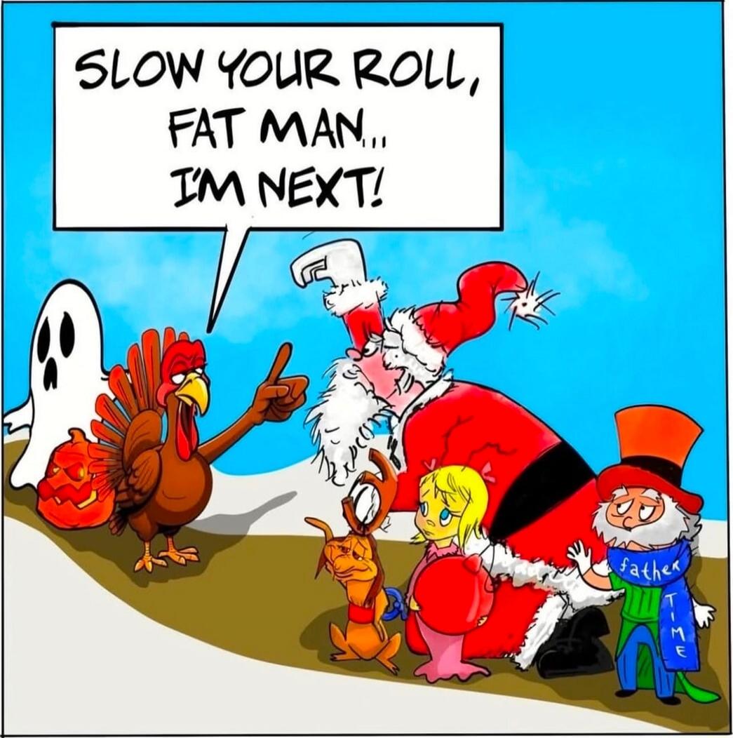 SLOW YOUR ROLL, FAT MAN, I'M NEXT!