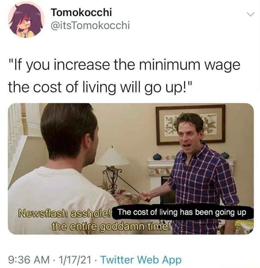 Tomokocchi o itsTomokocchi If you increase the minimum wage the cost of living will go up 936 AM 11721 Twitter Web App