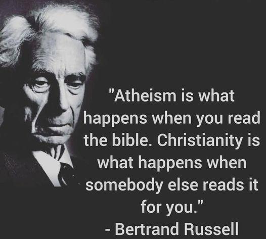 RAGETE RR E happens when you read w the bible Christianity is what happens when somebody else reads it for you Bertrand Russell E MEUEGIEGERS P