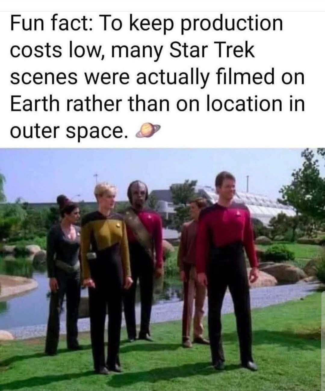Fun fact: To keep production costs low, many Star Trek scenes were actually filmed on Earth rather than on location in outer space. 🪐