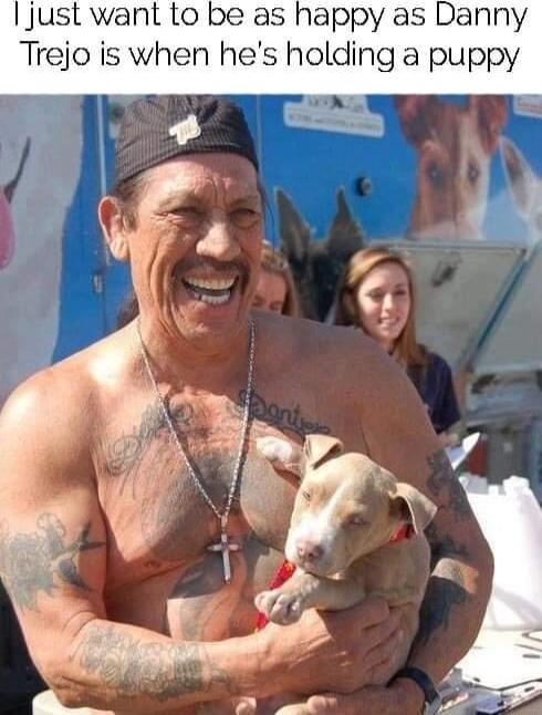 just want to be as happy as Danny TreJo is when hes holding a puppy