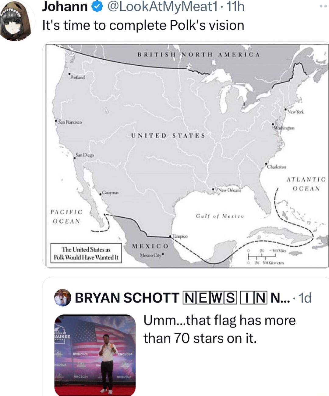 8 Johann LookAtMyMeat1 11h Its time to complete Polks vision w RUH ANERICA b MExICo T S T R D BRYAN SCHOTT NJEWISTINN 1d Ummthat flag has more than 70 stars on it