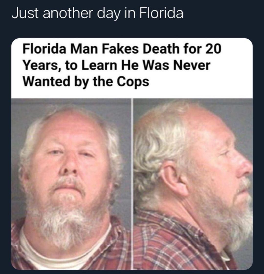 NIV o aleialsI e EA s N l o e Florida Man Fakes Death for 20 Years to Learn He Was Never Wanted by the Cops