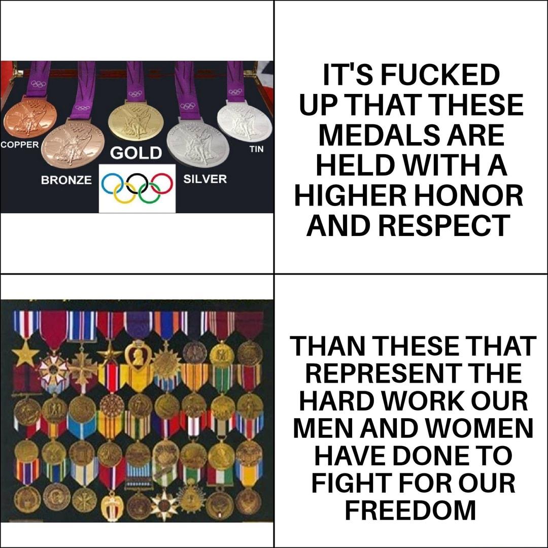 ITS FUCKED UP THAT THESE MEDALS ARE HELD WITHA HIGHER HONOR AND RESPECT 13e V4 SILVER THAN THESE THAT REPRESENT THE HARD WORK OUR MEN AND WOMEN HAVE DONE TO FIGHT FOR OUR FREEDOM