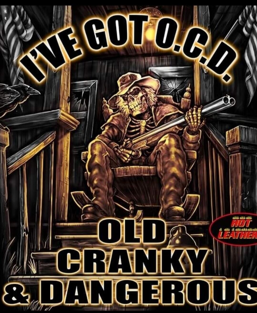 I'VE GOT O.C.D. OLD CRANKY & DANGEROUS