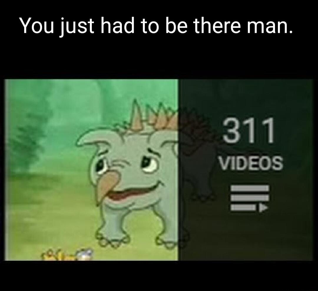 You just had to be there man