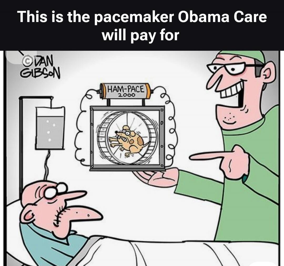 This is the pacemaker Obama Care will pay for. HAM-PACE 2000. DAN GIBSON.