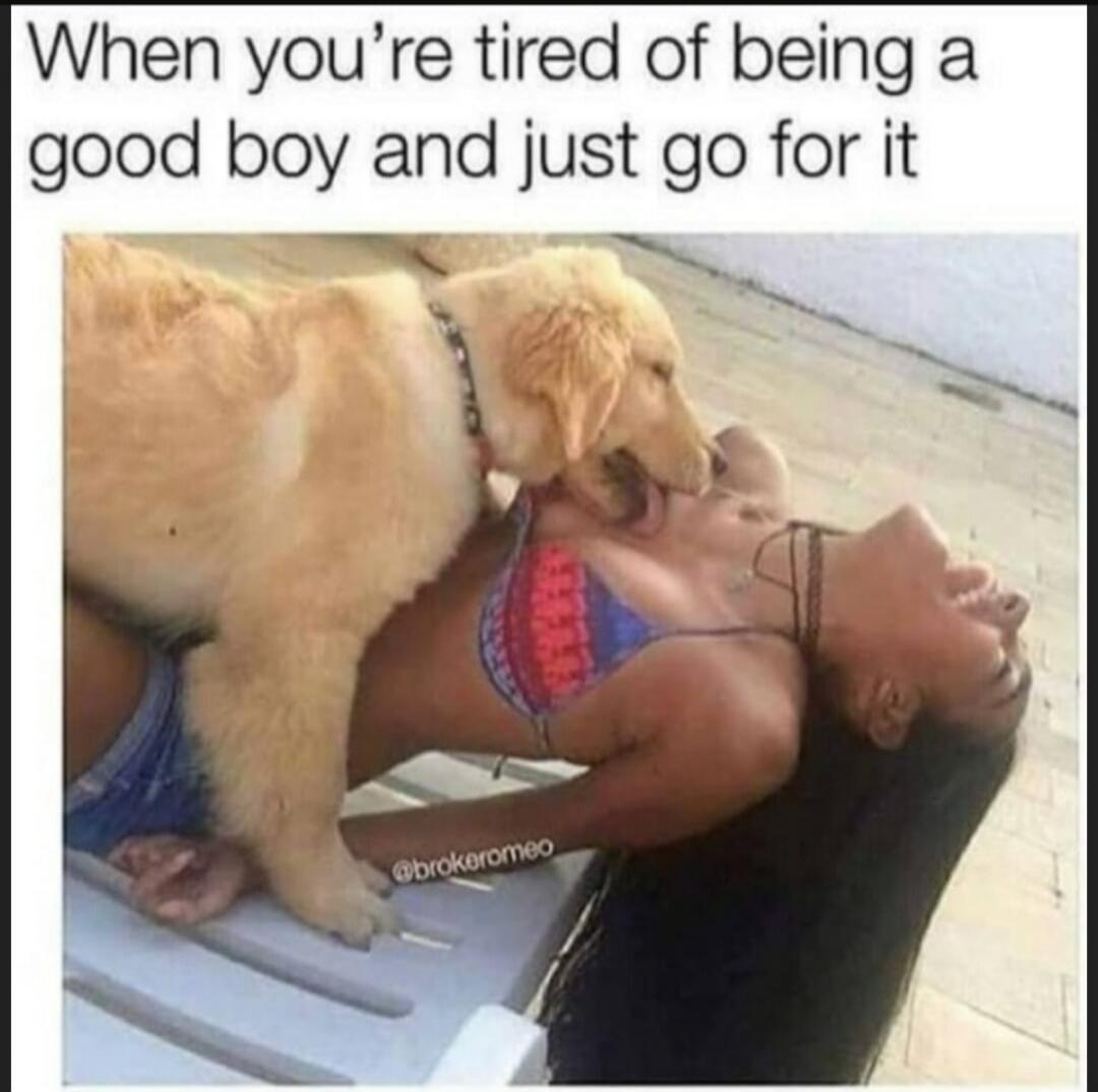 When you're tired of being a good boy and just go for it