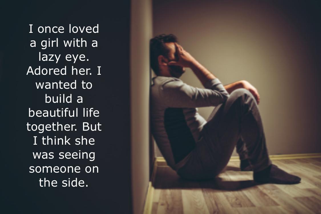 o g TelH eTe a girl with a EVAYACCR Adored her I wanted to build a beautiful life weJeiualIoN10 s I think she was seeing someone on the side