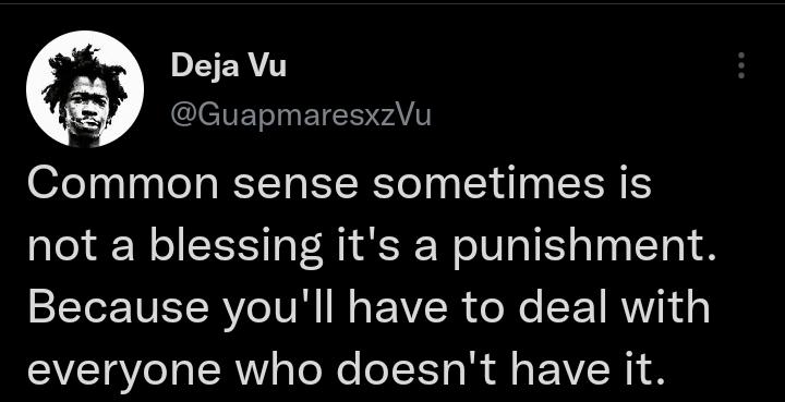 PRV GuapmaresxzVu Common sense sometimes is not a blessing its a punishment ST IVEISR VeIV WS EEVIER do NG RNV everyone who doesnt have it