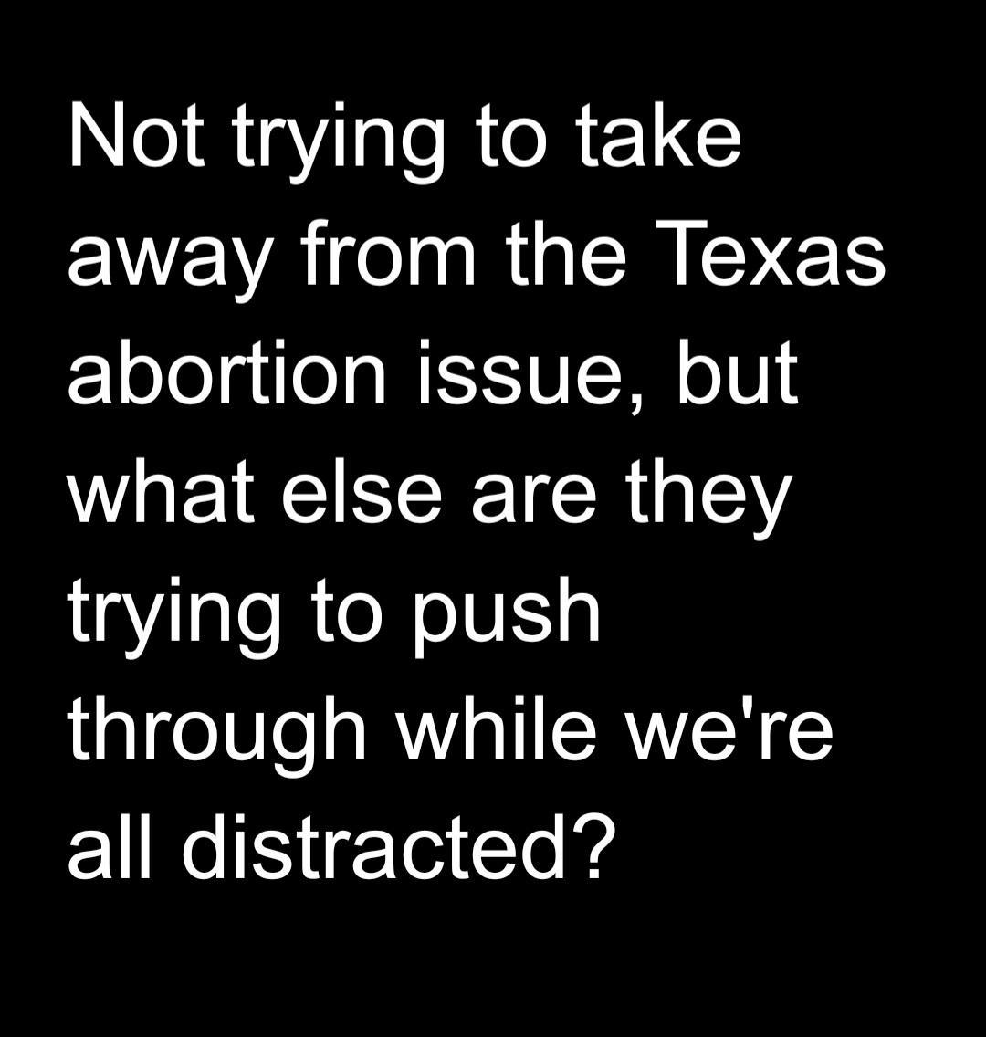 NloRigYigleRleRE1C VARG EHEYER abortion issue but what else are they trying to push through while were I IT i rTeA Yo e