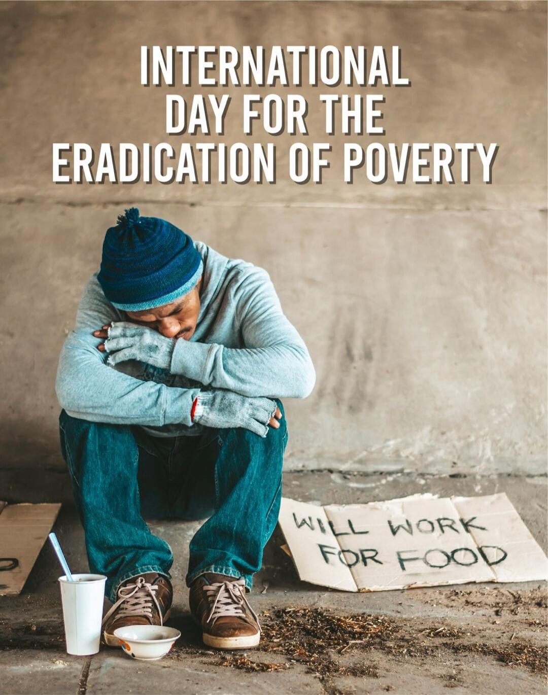INTERNATIONAL DAY FOR THE ERADICATION OF POVERTY. WILL WORK FOR FOOD.