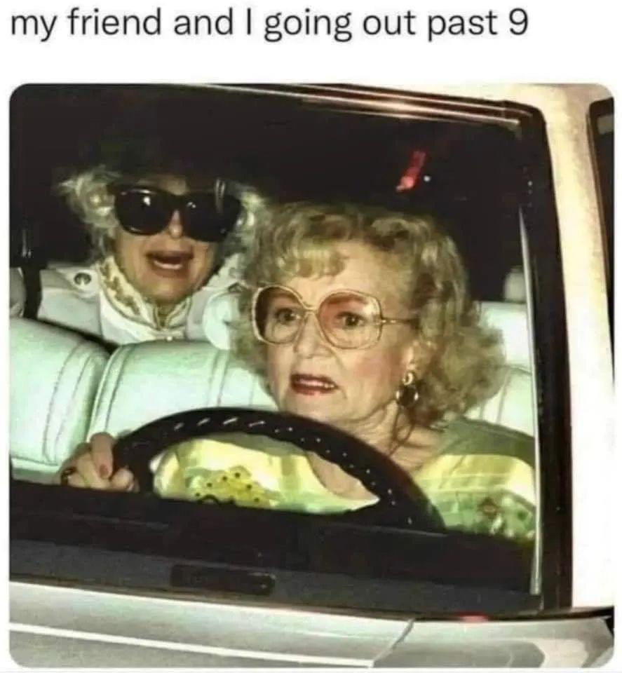 my friend and going out past 9