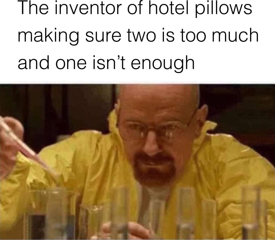 e Inventor of hotel pillows making sure two is too much and one isnt enough