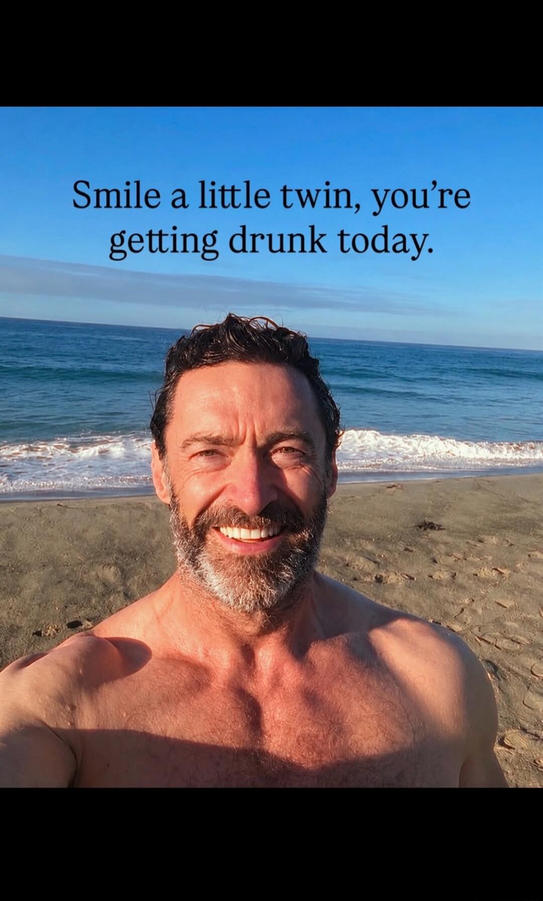 Smile a little twin, you're getting drunk today.