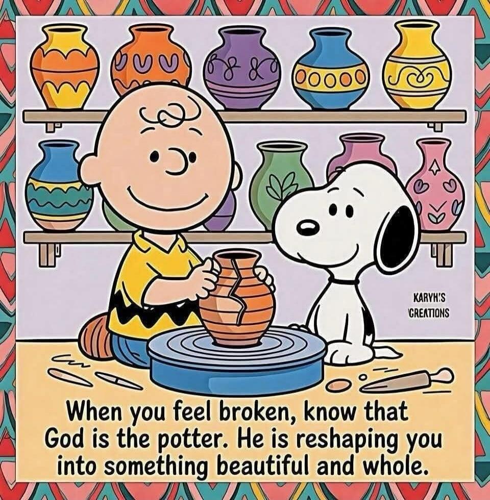 When you feel broken, know that God is the potter. He is reshaping you into something beautiful and whole.