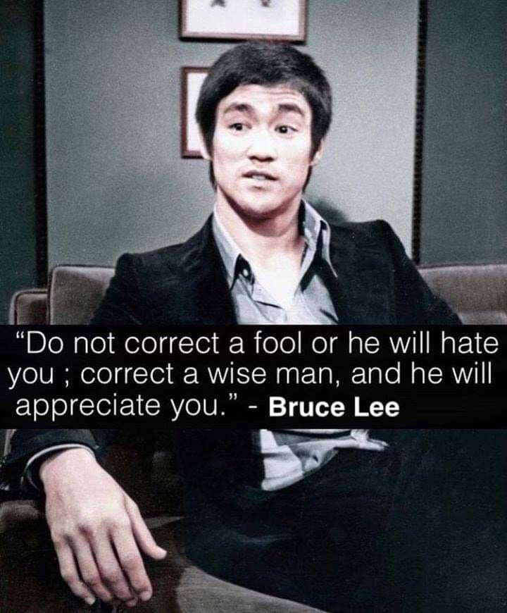 Nl Do not correct a fool or he will hate you correct a wise man and he will appreciate you Bruce Lee I