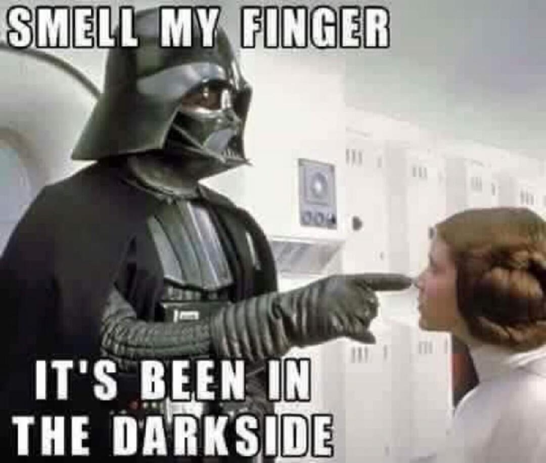SMELL MY FINGER
IT'S BEEN IN
THE DARKSIDE