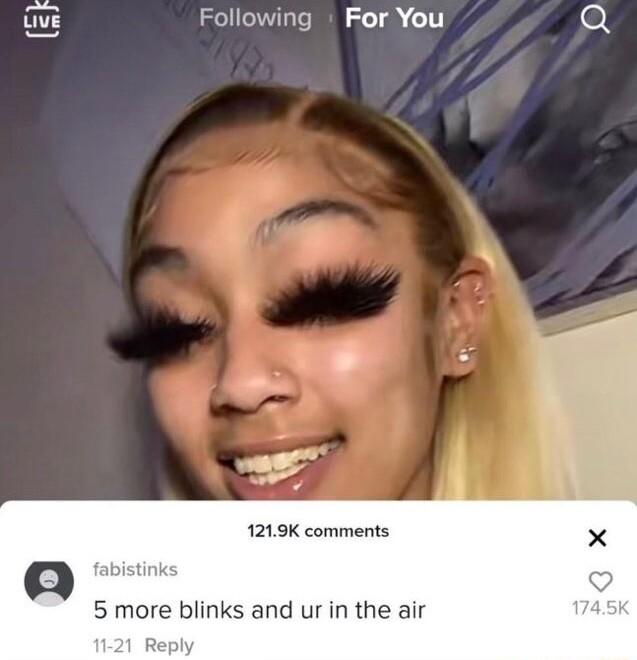 Following For You o B 1219K comments 5 more blinks and ur in the air
