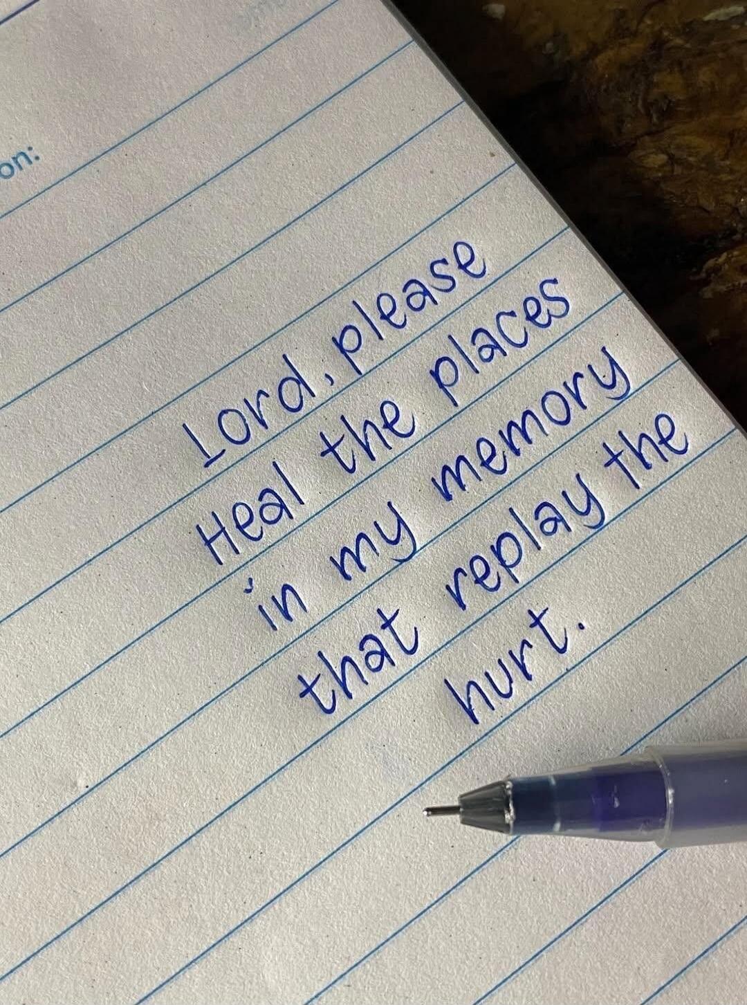 Lord, please Heal the places in my memory that replay the hurt.