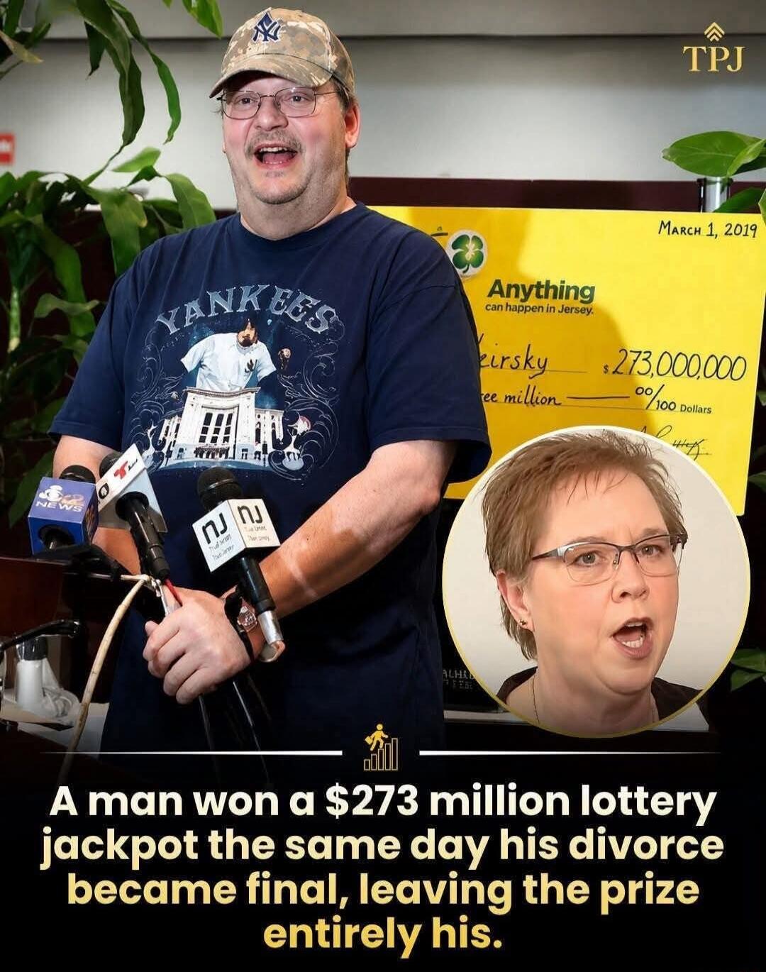 Anything can happen in Jersey. March 1, 2019. $273,000,000. A man won a $273 million lottery jackpot the same day his divorce became final, leaving the prize entirely his.