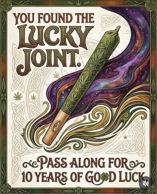YOU FOUND THE LUCKY JOINT. PASS ALONG FOR 10 YEARS OF GOOD LUCK.