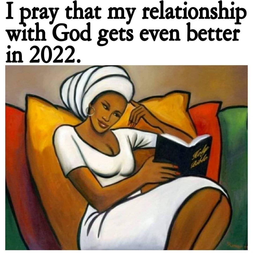 I pray that my relationship with God gets even better in 2022