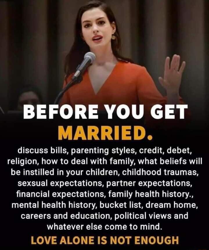 BEFORE YOU GET MARRIED LIECTERY I ERGETEN T Y O C D oG LTS religion how to deal with family what beliefs will LRGN EY BT BTV TG T WG T L G T BT EES ES SRS GEVENTL R E G RSO EN LT EY QUELVEI GEGENGL PR E T EE G T mental health history bucket list dream home LEICETEENT R TR T W T T R VAT T whatever else come to mind LOVE ALONE IS NOT ENOUGH