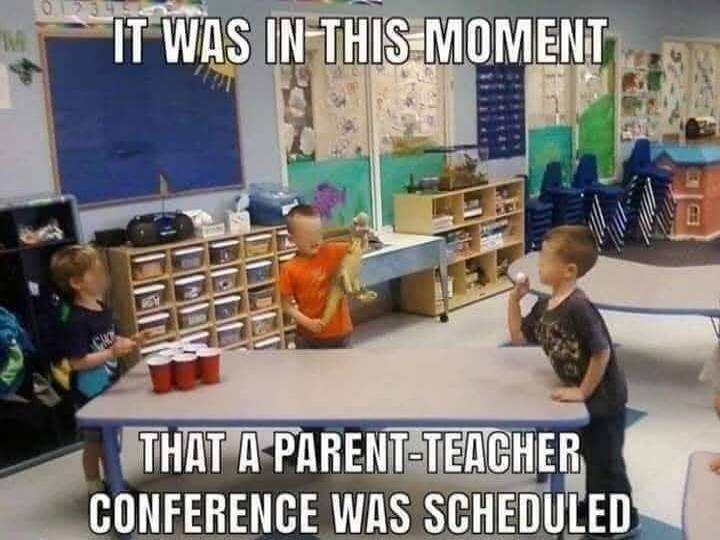 IT WAS IN THIS MOMENT THAT A PARENT-TEACHER CONFERENCE WAS SCHEDULED
