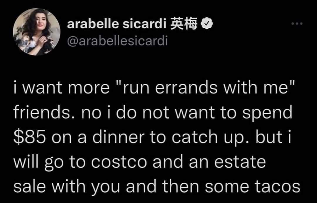 Q arabelle sicardi 518 g GEIELEIES L i want more run errands with me friends no i do not want to spend 85 on a dinner to catch up but i will go to costco and an estate EEICRAW RV IVITole RS ETaRTeTp IR Telo 1