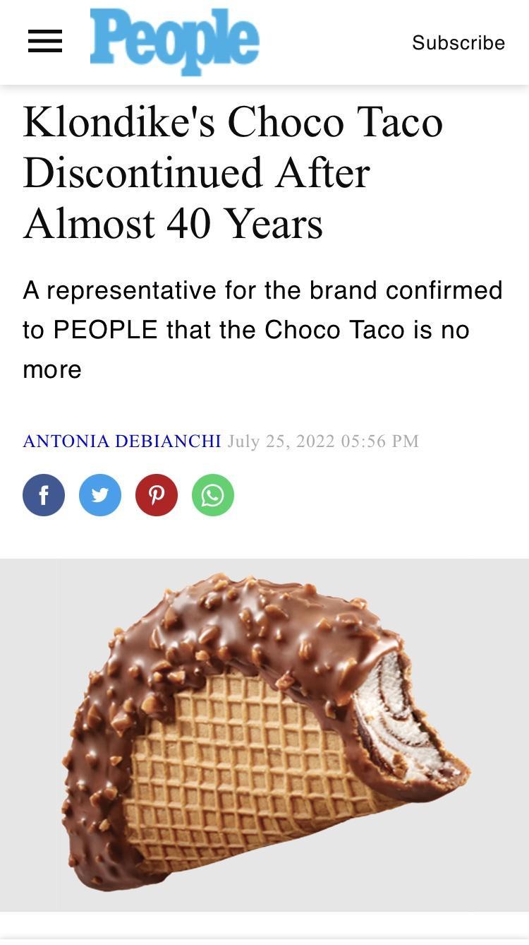 Klondikes Choco Taco Discontinued After Almost 40 Years A representative for the brand confirmed to PEOPLE that the Choco Taco is no more ANTONIA DEBIANCHI
