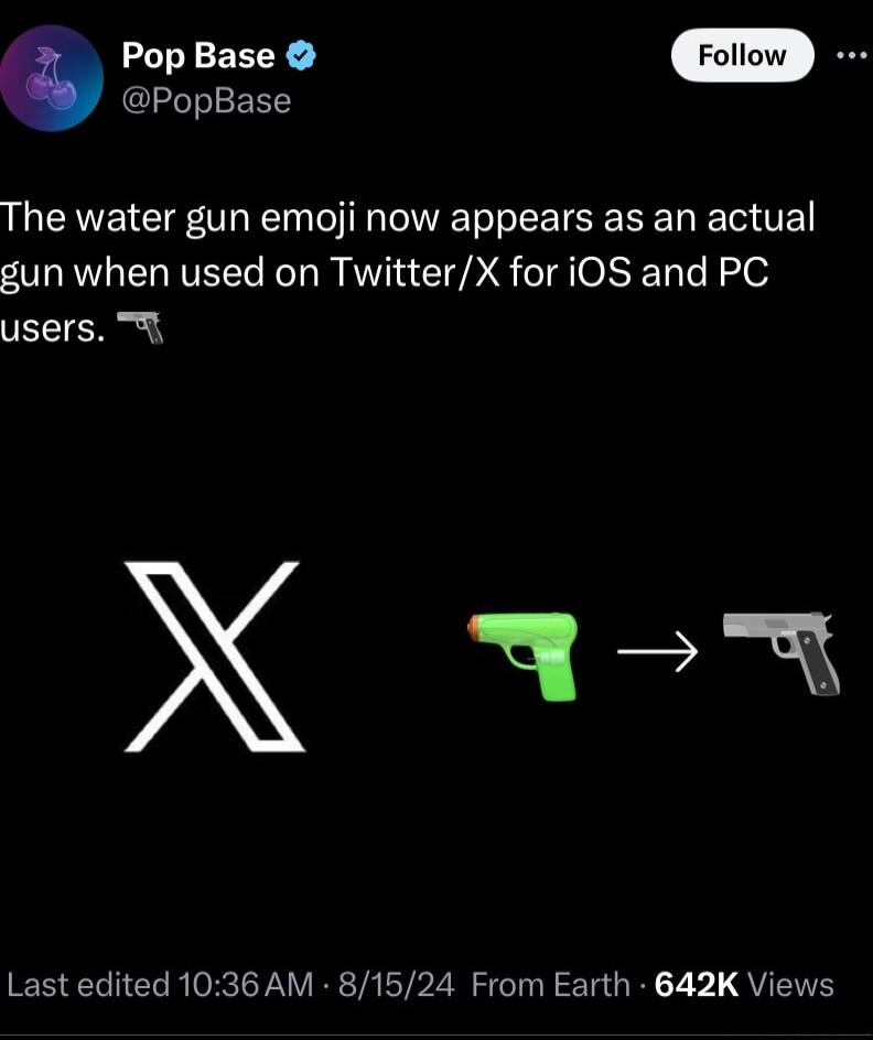 Pop Base PopBase The water gun emoji now appears as an actual gun when used on TwitterX for iOS and PC VLT Last edited 1036 AM 81524 From Earth 642K Views