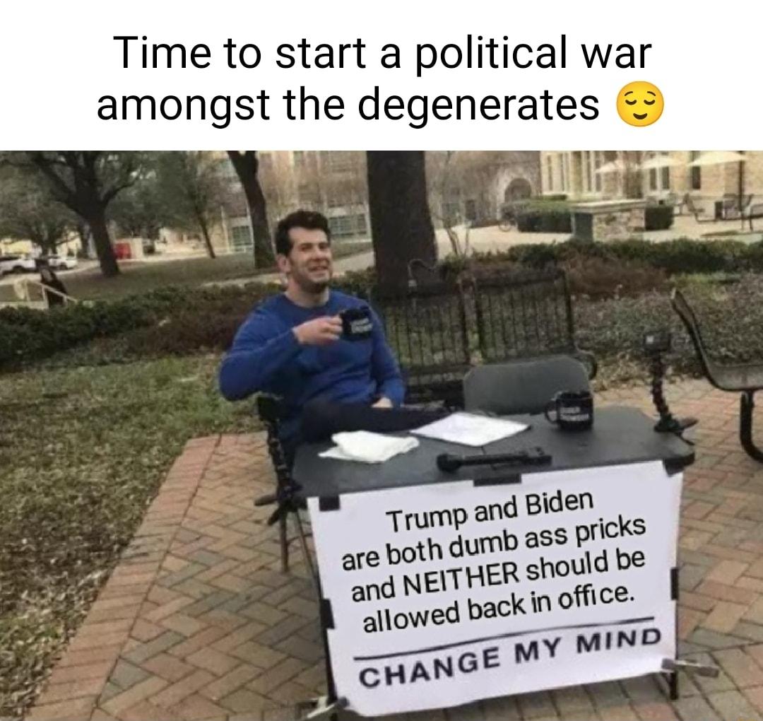 Time to start a political war amongst the degenerates