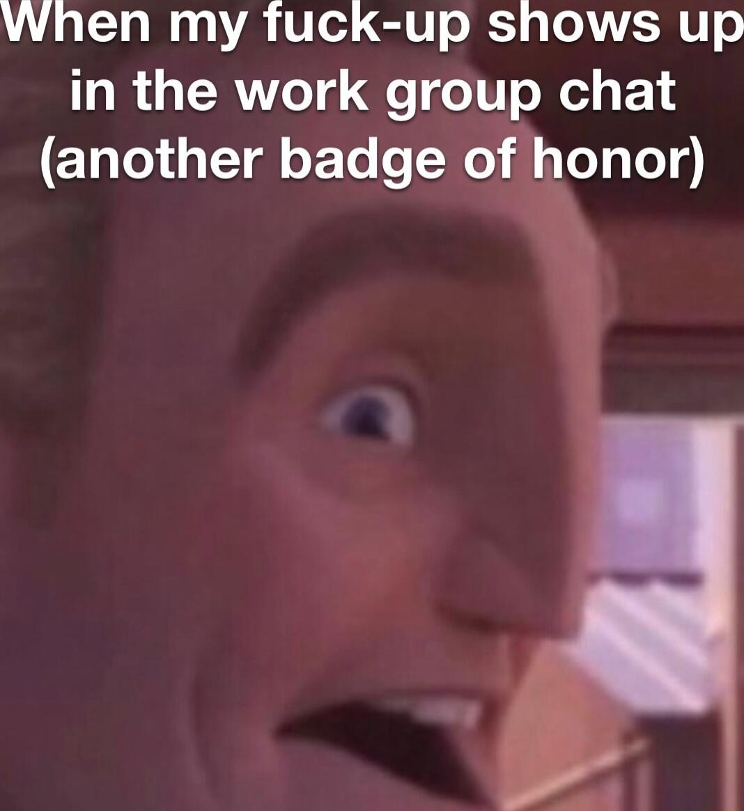when my fuck up shows up in the work group chat ETal ST o F Lo Wo il LeTp Yoy